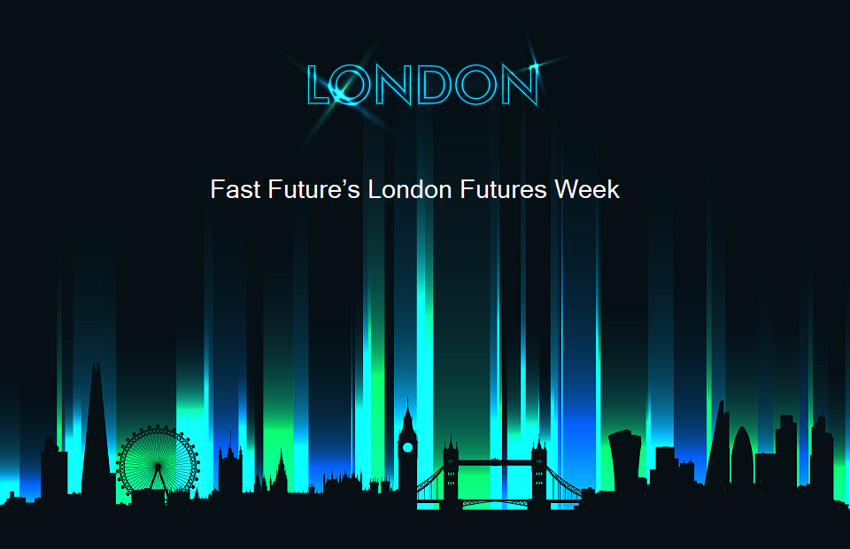 Fast Future's London Futures Week